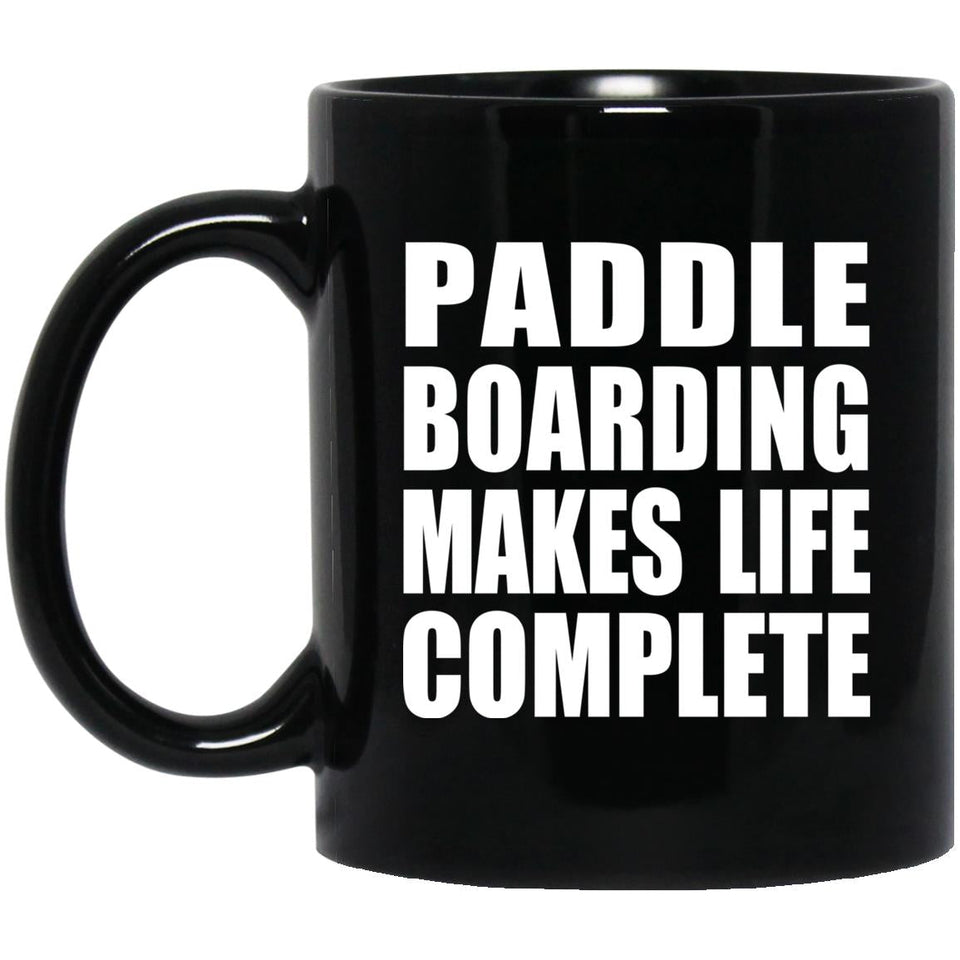 Paddle Boarding Makes Life Complete - 11oz Coffee Mug Black