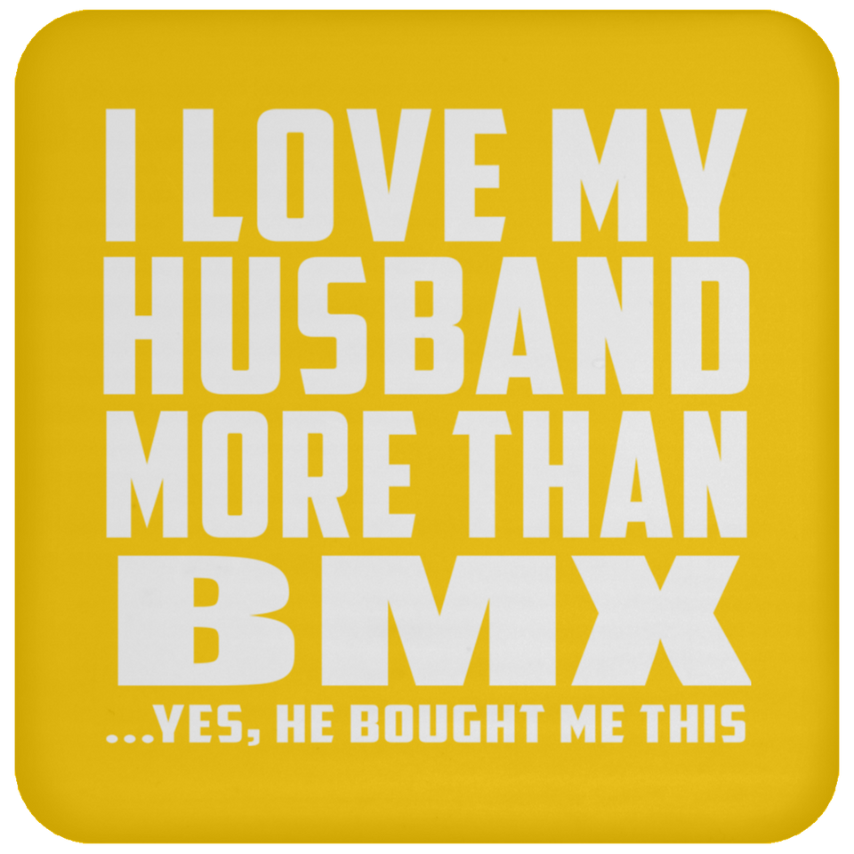 I Love My Husband More Than BMX - Drink Coaster