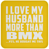 I Love My Husband More Than BMX - Drink Coaster