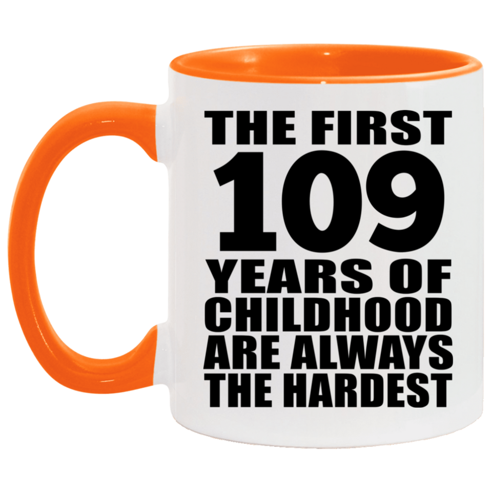 109th Birthday First 109 Years of Childhood Are The Hardest - 11oz Accent Mug Orange