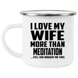 I Love My Wife More Than Meditation - 12oz Camping Mug
