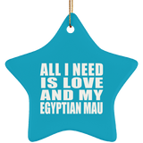 All I Need Is Love And My Egyptian Mau - Star Ornament