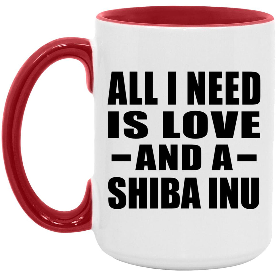All I Need Is Love And A Shiba Inu - 15oz Accent Mug Red