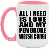 All I Need Is Love And My Pembroke Welsh Corgi - 15oz Accent Mug Pink