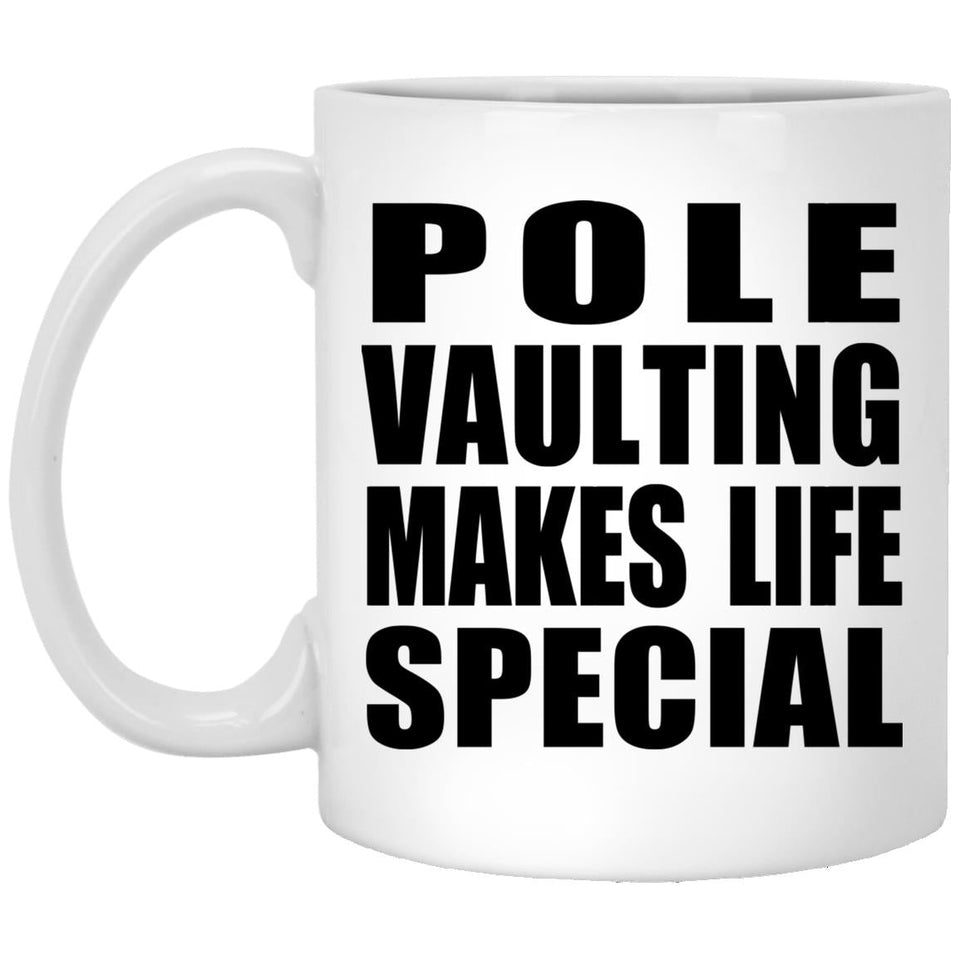 Pole Vaulting Makes Life Special - 11oz Coffee Mug
