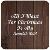 All I Want For Christmas Is My Scottish Fold - Drink Coaster D