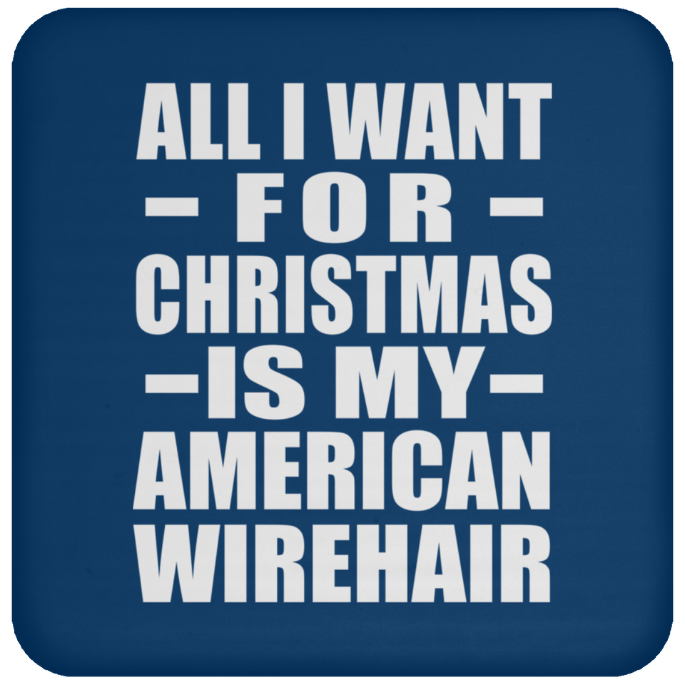All I Want For Christmas Is My American Wirehair - Coaster