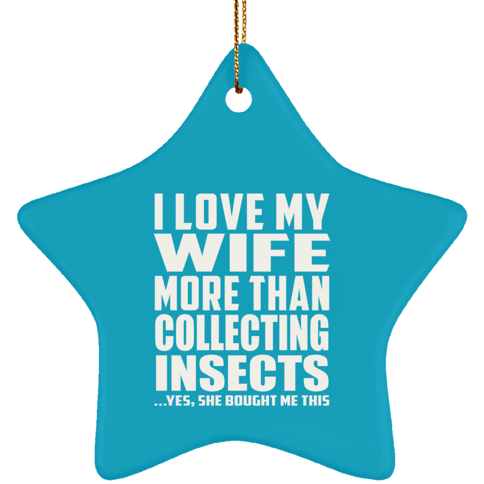 I Love My Wife More Than Collecting Insects - Star Ornament