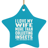 I Love My Wife More Than Collecting Insects - Star Ornament