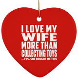 I Love My Wife More Than Collecting Toys - Heart Ornament