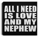 All I Need Is Love And My Nephew - Canvas Square