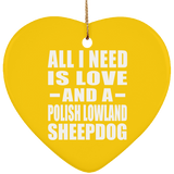 All I Need Is Love And A Polish Lowland Sheepdog - Heart Ornament