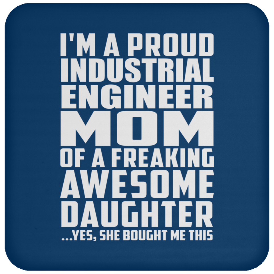 Proud Industrial Engineer Mom Of Awesome Daughter - Drink Coaster