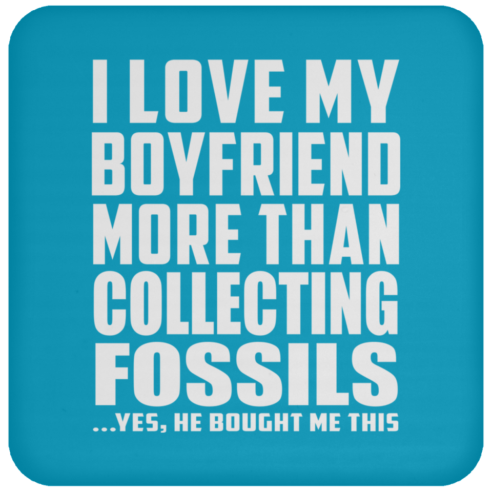 I Love My Boyfriend More Than Collecting Fossils - Drink Coaster
