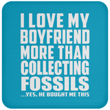 I Love My Boyfriend More Than Collecting Fossils - Drink Coaster