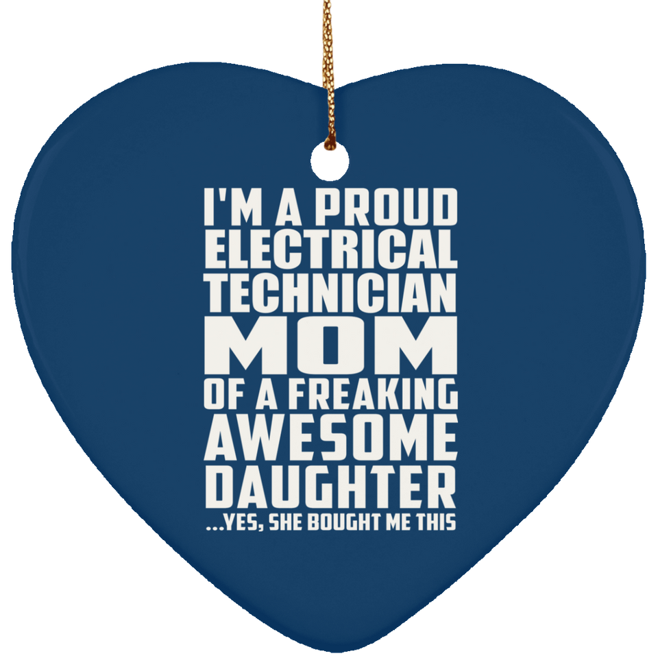Proud Electrical Technician Mom Of Awesome Daughter - Heart Ornament