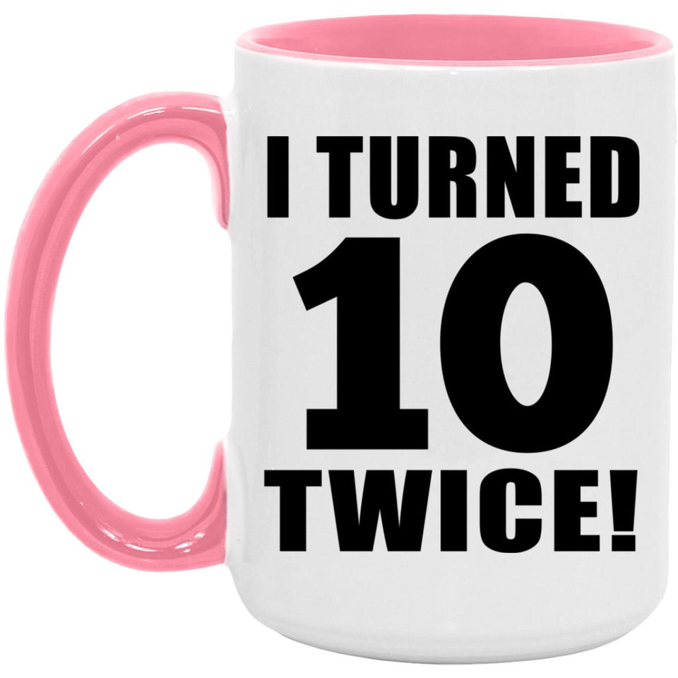 20th Birthday I Turned 10 Twice - 15oz Accent Mug Pink