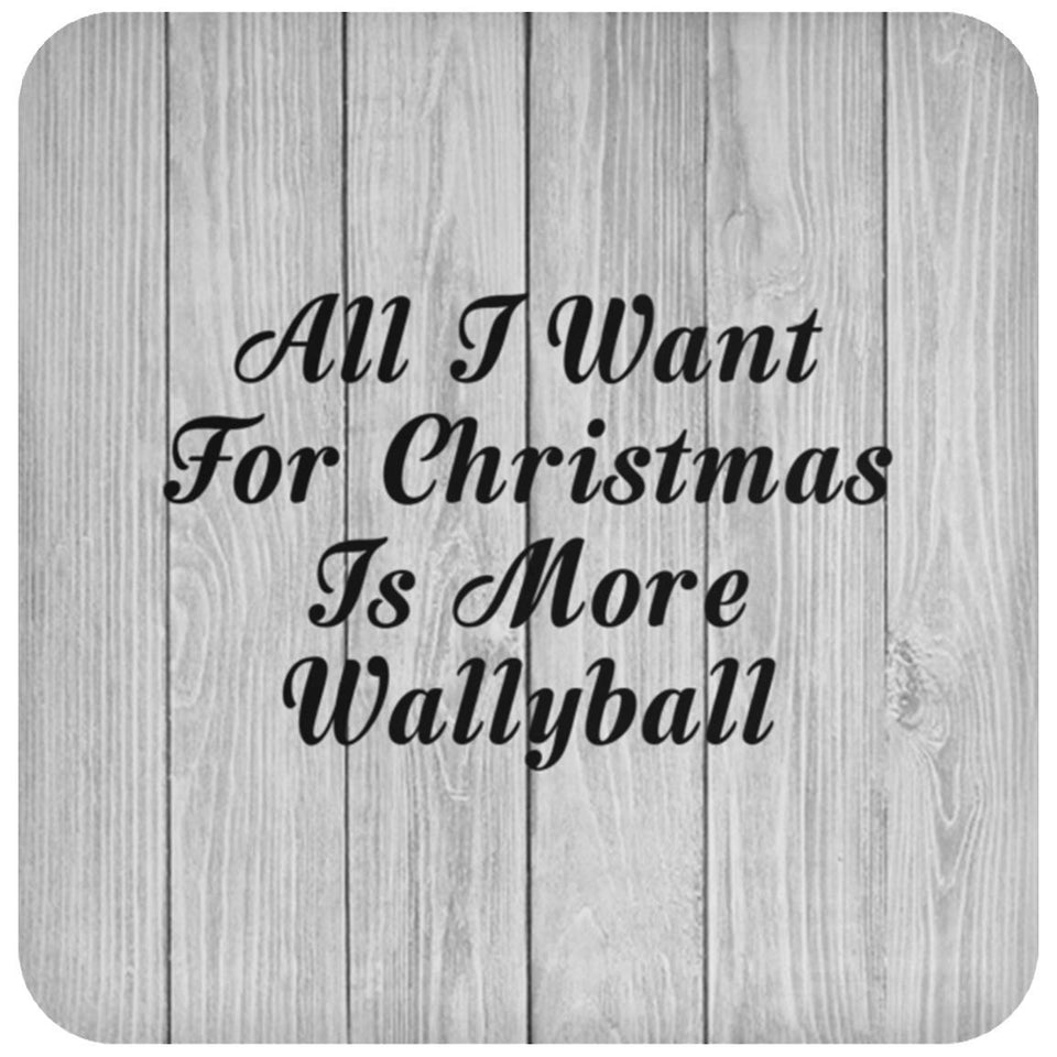 All I Want For Christmas Is More Wallyball - Drink Coaster F