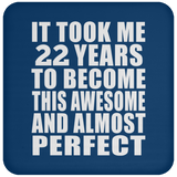 22nd Birthday Took 22 Years To Become Awesome & Perfect - Drink Coaster