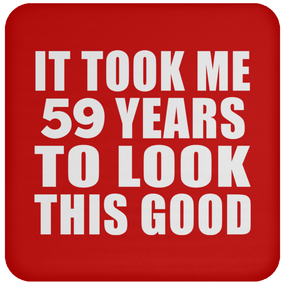 59th Birthday Took Me 59 Years To Look This Good - Drink Coaster