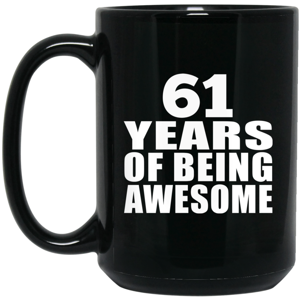 61st Birthday 61 Years Of Being Awesome - 15 Oz Coffee Mug Black