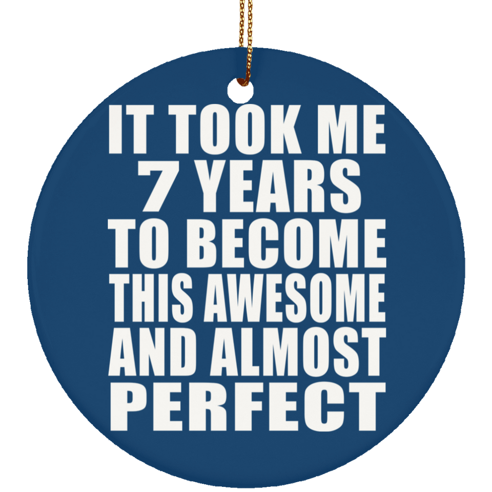 7th Birthday Took 7 Years To Become Awesome & Perfect - Circle Ornament