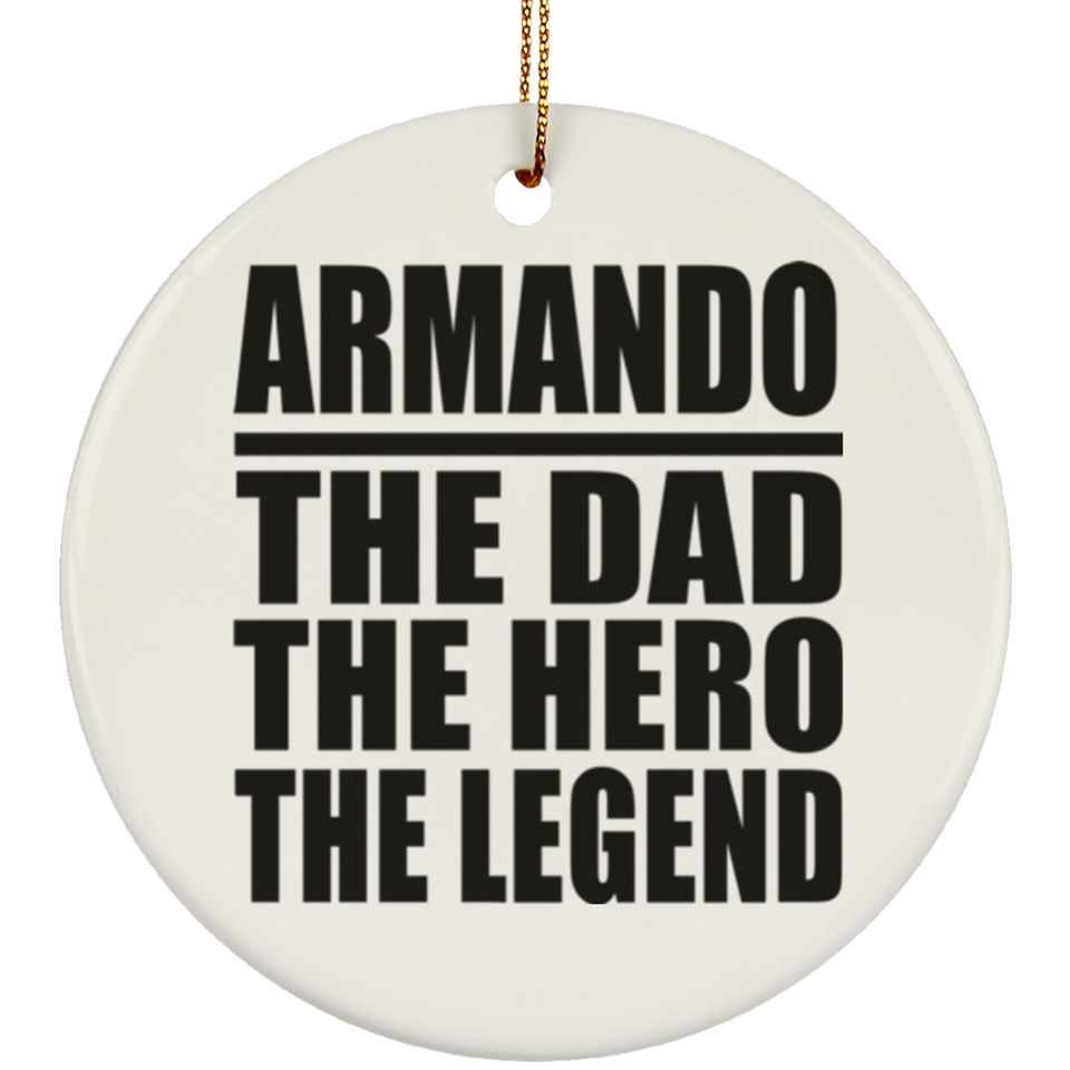 Armando The Dad The Hero The Legend - Circle Ornament