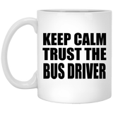 Keep Calm and Trust The Bus Driver - 11oz Coffee Mug