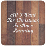 All I Want For Christmas Is More Running - Drink Coaster E
