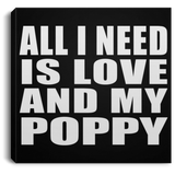All I Need Is Love And My Poppy - Canvas Square