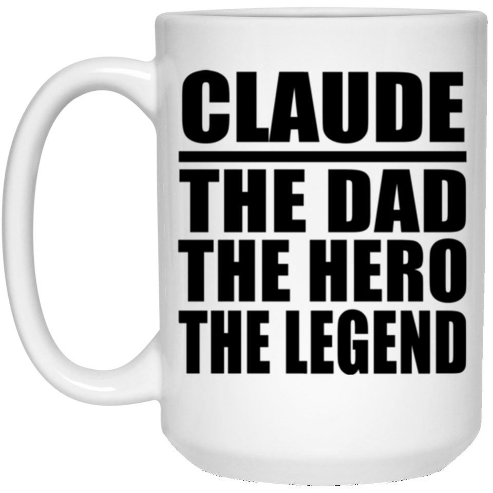 Claude The Dad The Hero The Legend - 15 Oz Coffee Mug