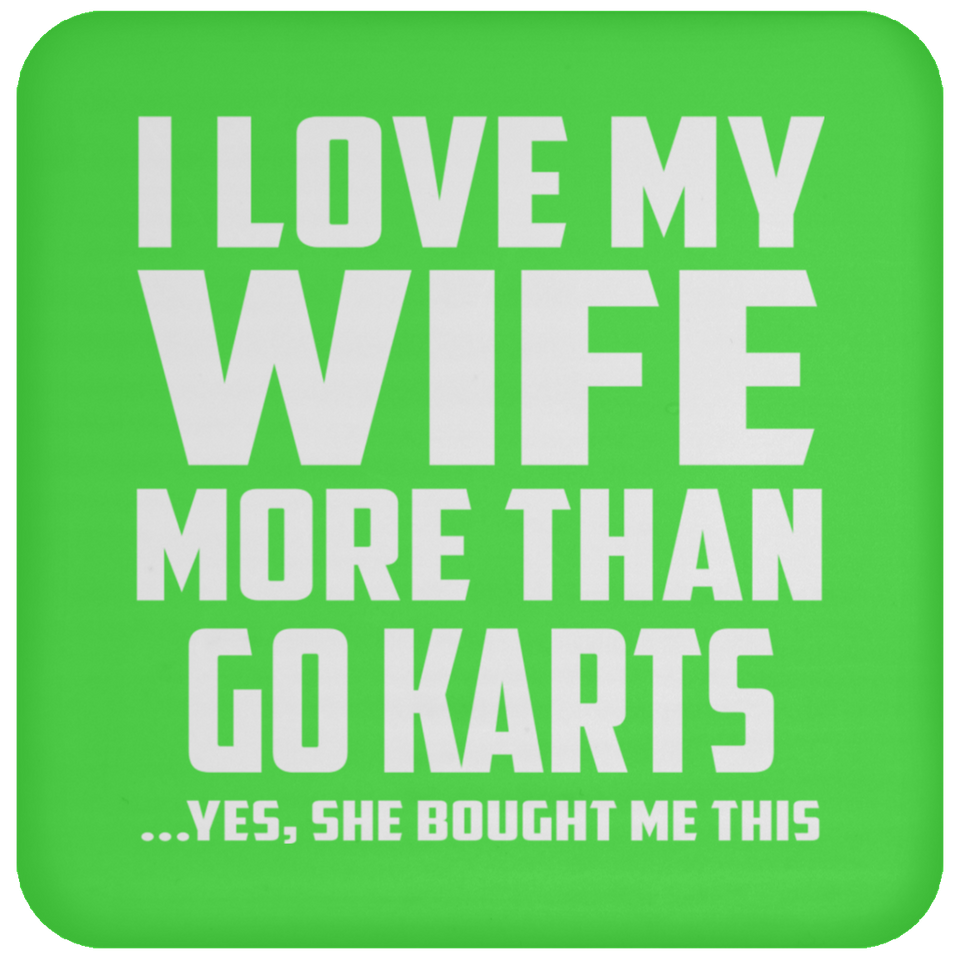 I Love My Wife More Than Go Karts - Drink Coaster