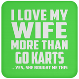 I Love My Wife More Than Go Karts - Drink Coaster