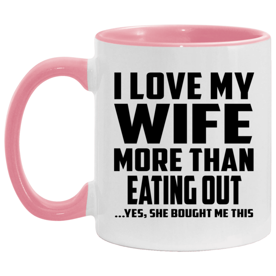 I Love My Wife More Than Eating out - 11oz Accent Mug Pink