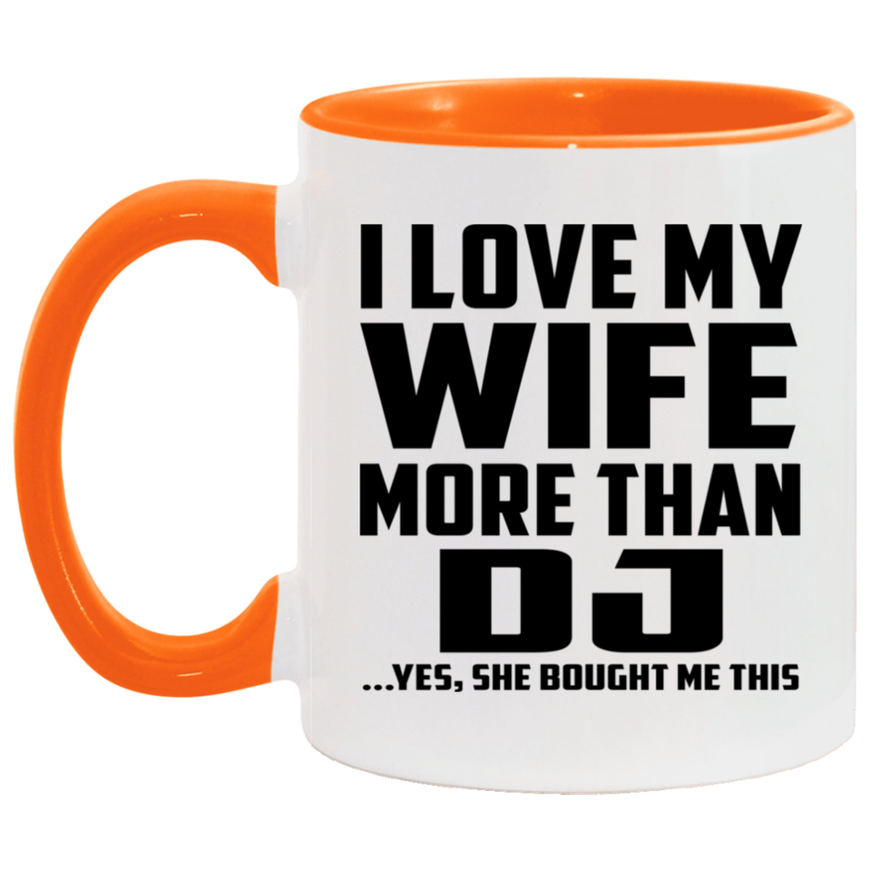 I Love My Wife More Than DJ - 11oz Accent Mug Orange
