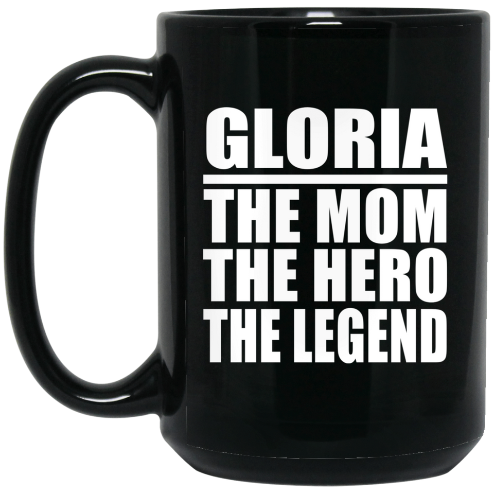 Gloria The Mom The Hero The Legend - 15 Oz Coffee Mug Black