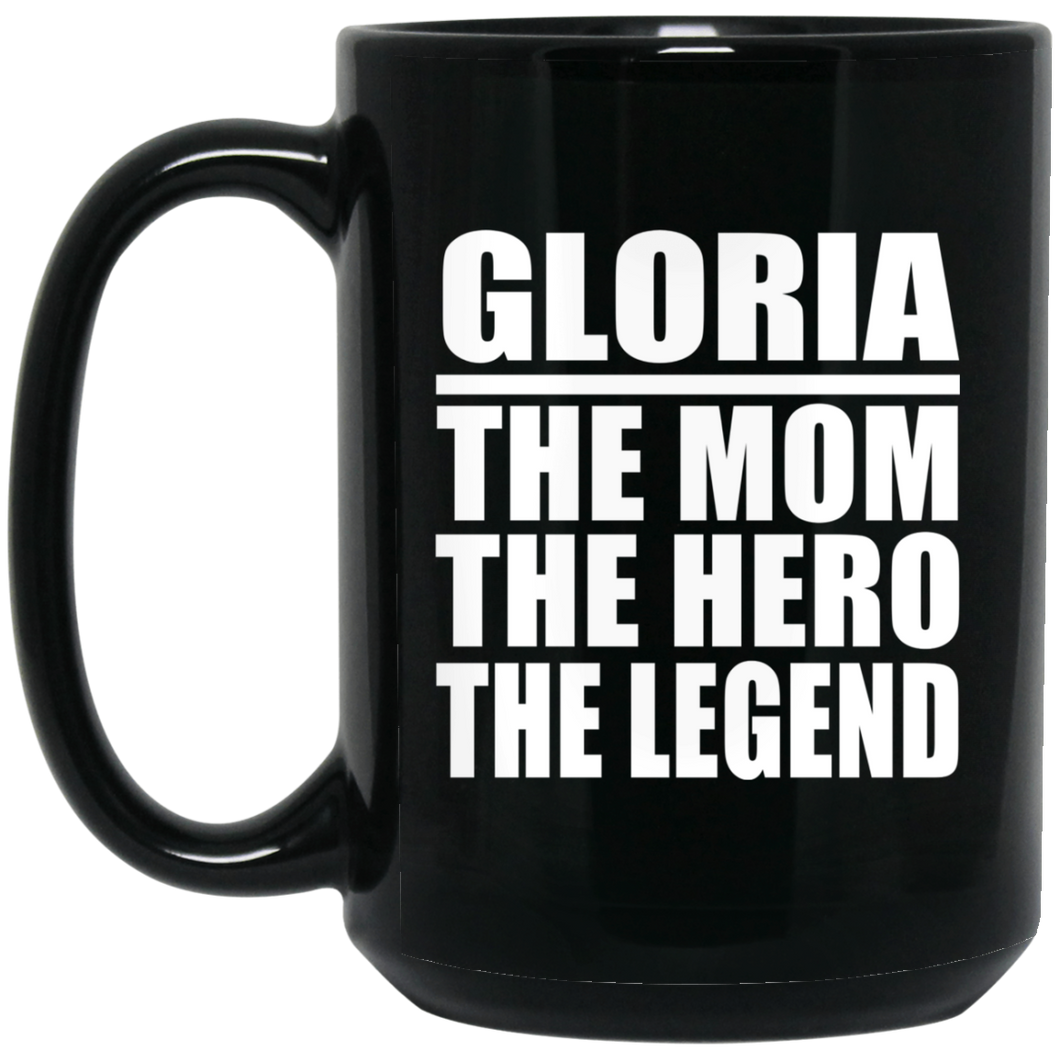 Gloria The Mom The Hero The Legend - 15 Oz Coffee Mug Black