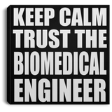 Keep Calm and Trust The Biomedical Engineer - Canvas Square
