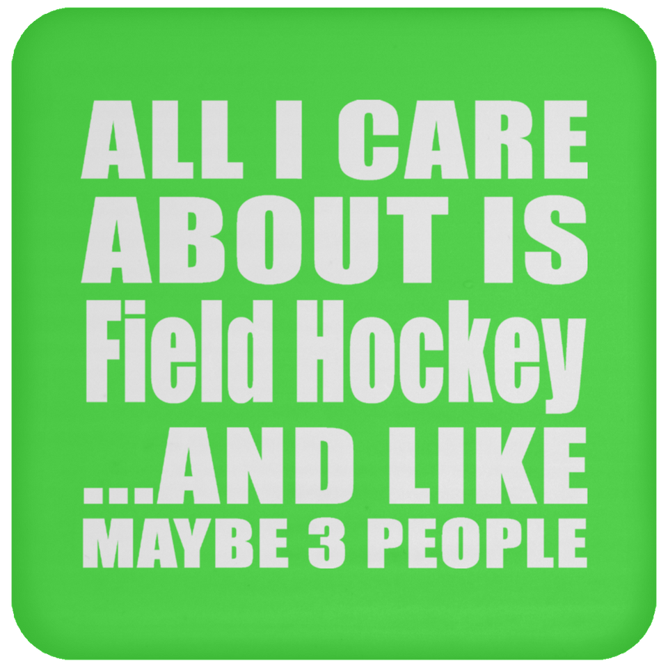 All I Care About Is Field Hockey - Drink Coaster