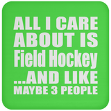 All I Care About Is Field Hockey - Drink Coaster