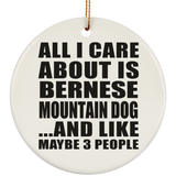 All I Care About Is Bernese Mountain Dog - Circle Ornament