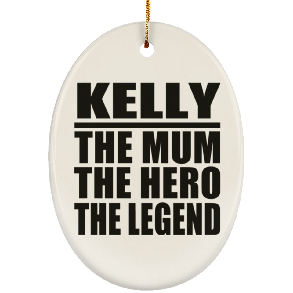 Kelly The Mum The Hero The Legend - Oval Ornament
