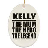 Kelly The Mum The Hero The Legend - Oval Ornament