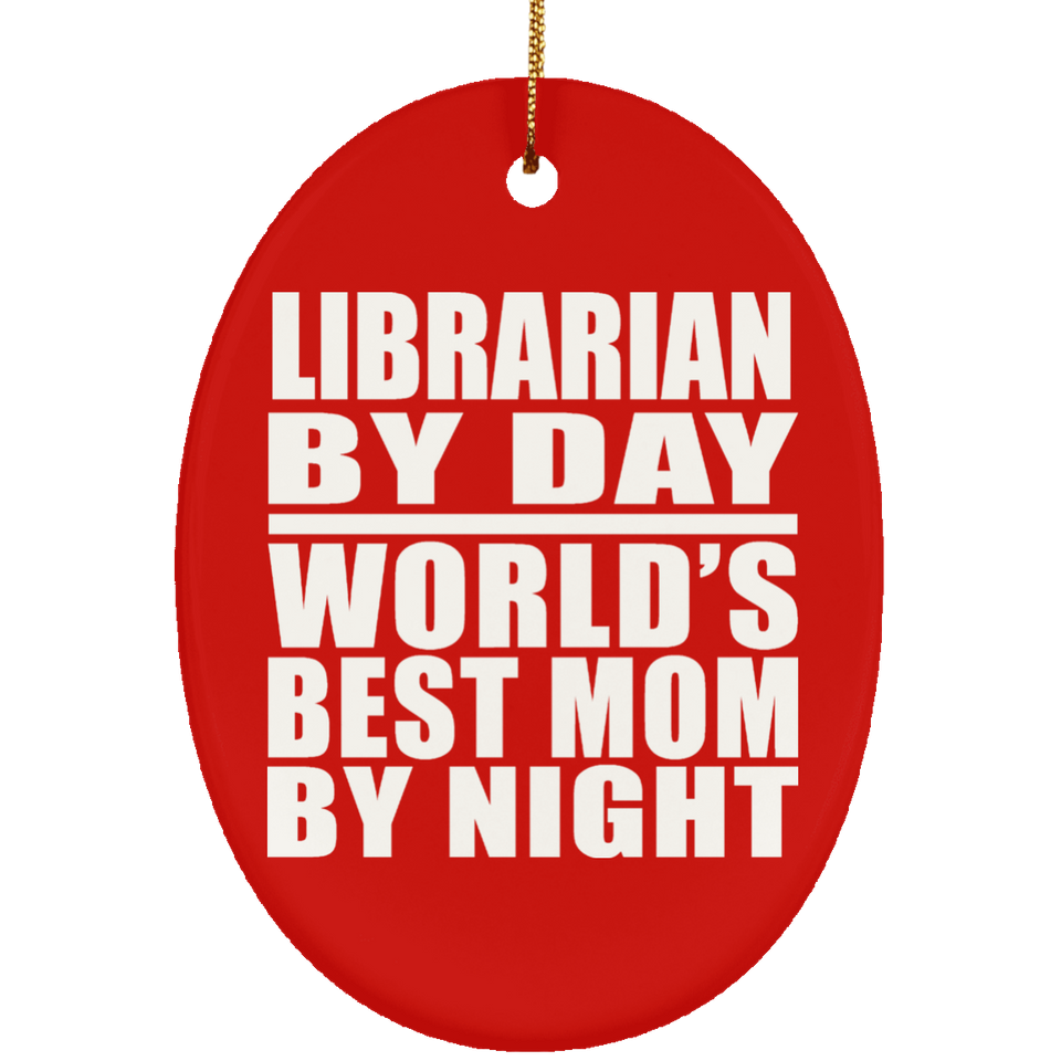 Librarian By Day World's Best Mom By Night - Oval Ornament