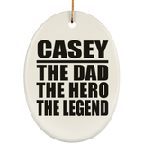 Casey The Dad The Hero The Legend - Oval Ornament