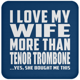 I Love My Wife More Than Tenor Trombone - Drink Coaster