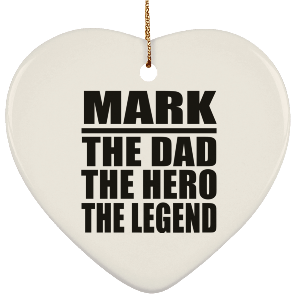 Mark The Dad The Hero The Legend - Heart Ornament