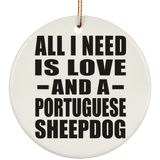 All I Need Is Love And A Portuguese Sheepdog - Circle Ornament