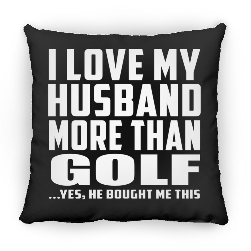 I Love My Husband More Than Golf - Throw Pillow Black