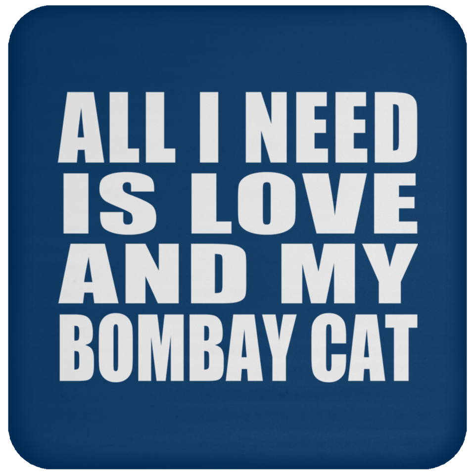 All I Need Is Love And My Bombay Cat - Drink Coaster